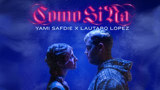 Yami Safdie, Lautaro Lopez - Como Si Na (Video Oficial)