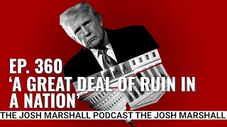 Ep. 360: ‘A Great Deal Of Ruin In A Nation’