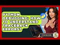 Python Debugging: How To Understand Traceback Errors? - Python Code School