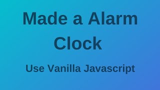 Alarm Clock Demo Use only Vanilla Javascript || Coder Squad