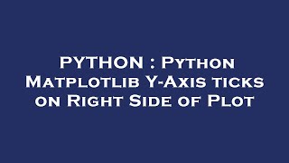 PYTHON : Python Matplotlib Y-Axis ticks on Right Side of Plot