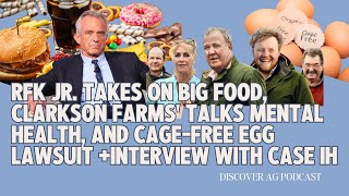 RFK Jr. on Food Fails, Clarkson Farms' Mental Health, Cage-Free Egg Lawsuit +Interview with Case IH