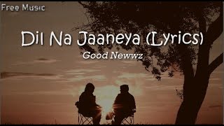 Dil Na Jaaneya (Lyrics) - Arijit Singh | Good Newwz | Free Music