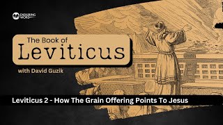 How The Grain Offering Points to Jesus – Leviticus Chapter 2