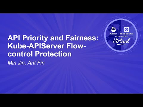 API Priority and Fairness: Kube-APIServer Flow Control Protection – Min Jin, Ant Fin