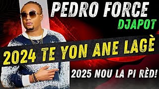 PEDRO FORCE DJAPOT: 2024 TE YON ANE LAGE.....2025 NOU LA PI RED! (VIDEO...DLO SOTI NAN JE ATIS LA)!