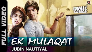 Ek Mulaqat Full Video | Sonali Cable | Ali Fazal & Rhea Chakraborty | Jubin Nautiyal | HD