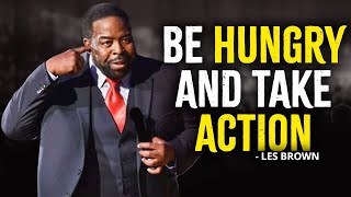 Be Hungry And Take Action | Les Brown Motivation