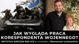 Jak wygląda praca korespondenta wojennego? Krystyna Kurczab–Redlich rozmawia z Mateuszem Lachowskim.