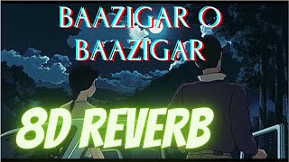 Baazigar O Baazigar  | Baazigar| Kumar Sanu & Alka Yagnik| 8d songs | reverb song | lofi songs |