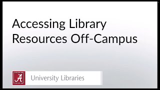 Accessing Library Resources Off Campus at The University of Alabama