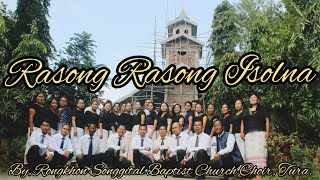 Rasong Rasong Isolna/ Garo Gospel Song by, Rongkhon Songgital Baptist Church Choir, Tura.