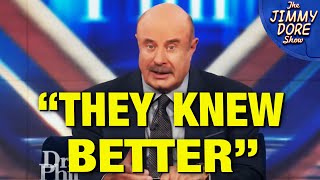 Dr. Phil Rips Covid Experts!