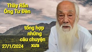 Thầy Rắn(Ông Tư Đền) tổng hợp những câu chuyện xưa và nay được Ông Tư tường thuật lại