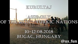 ►►►Kurultaj - tribal assembly of the Hun–Turkic nations - Bugac, Hungary, 2018◄◄◄