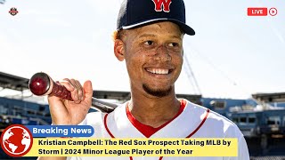 Kristian Campbell: The Red Sox Prospect Taking MLB by Storm | 2024 Minor League Player of the Year