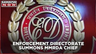 Enforcement Directorate summons MMRDA Chief; says, 'Summon is for recording of evidence'