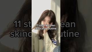 11-Step Korean Skincare Routine #skincare #glowup #aesthetic #girl #aestheticgirl #shorts #fyp