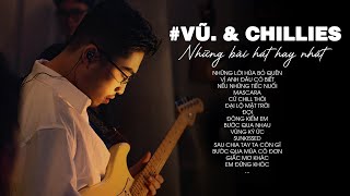 Những Bài Hát Hay Nhất Của Vũ. & Chillies - Những Lời Hứa Bỏ Quên, Cứ Chill Thôi, Lạ Lùng, Mascara