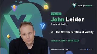 v3 - The Next Generation of Vuetify by John Leider: Vue.js Nation 2023