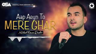 New Naat | Aap Aeyn To Mere Ghar | Milad Raza Qadri | official complete version | OSA Islamic