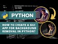 How to Create a GUI App for background removal with Tkinter and Rembg in Python?