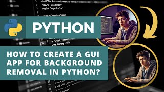 How to Create a GUI App for background removal with Tkinter and Rembg in Python?