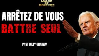 ARRÊTEZ DE VOUS BATTRE SEUL - VOYEZ COMMENT DIEU SE BAT EN VOTRE FAVEUR - Message de Billy Graham