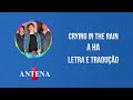 Antena 1 - A Ha - Crying In The Rain - Letra e Tradução