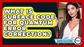 What Is Surface Code For Quantum Error Correction? - Quantum Tech Explained