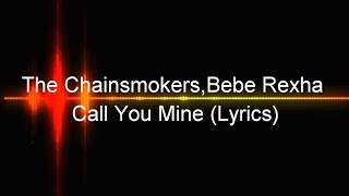 The Chainsmokers, Bebe Rexha-Call You Mine (Lyrics)