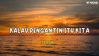 KALAU PENGANTIN ITU KITA-SPOON | LAGU JADUL NOSTALGIA PALING DICARI 2023