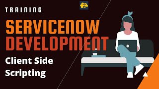 #2 ServiceNow Developer Training | Client Side Scripting