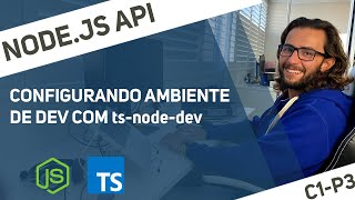 Node.js API [C01P03] - Configurando Typescript em dev com ts-node e ts-node-dev