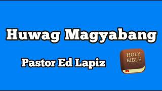 Huwag Magyabang / Pastor Ed Lapiz