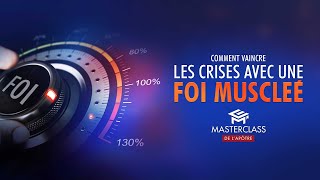 Comment vaincre les crises avec une foi musclée ? - Masterclass de l'Apôtre