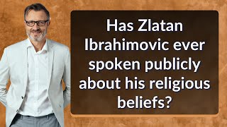 Has Zlatan Ibrahimovic ever spoken publicly about his religious beliefs?