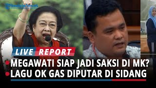 MEGAWATI SIAP DIHADIRKAN DI SIDANG SENGKETA PILPRES?, LAGU OK GAS JADI BARANG BUKTI SIDANG DI MK