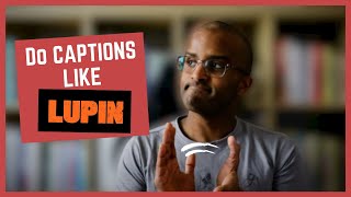 How Netflix Series 'Lupin' Wowed Me With Their Clever Captions [CC]