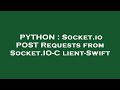 PYTHON : Socket.io POST Requests from Socket.IO-Client-Swift