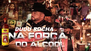 DUDU ROCHA - NA FORÇA DO ÁLCOOL - CLIPE OFICIAL-