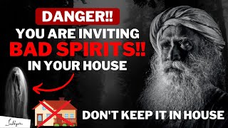 DANGER!! || You Are Inviting Negative Energy & Ghosts In House | Don't Keep In House || Sadhguru MOW