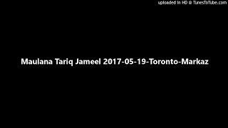 Maulana Tariq Jameel 2017-05-19-Toronto-Markaz