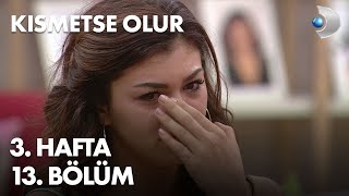 Kısmetse Olur 3. Hafta 13. Bölüm