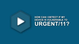 How Can I Detect if My Device is Vulnerable to URGENT/11?