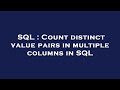 SQL : Count distinct value pairs in multiple columns in SQL