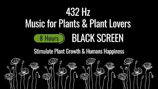 432 Hz Music for Plants To Stimulate Plant Growth \u0026 Human Happiness | BLACK SCREEN | 8 Hours