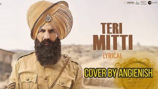 Teri Mitti -  Kesari  | Cover by Angienish | B Praak |  Akshay Kumar | Reprise Version