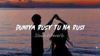 Duniya Rusy Tu Na Rusi  | Slowed Reverb Full Lofi Song