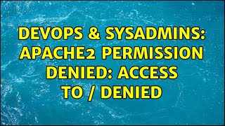 DevOps & SysAdmins: Apache2 Permission denied: access to / denied (2 Solutions!!)